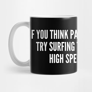 Try Surfing The Net Without High Speed Internet - Funny, inspirational, life, popular quotes, sport, movie, happiness, heartbreak, love, outdoor, Mug